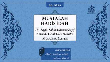 16. Ders: 113. Sayfa; Sahih, Hasen ve Zayıf Arasında Ortak Olan Hadisler