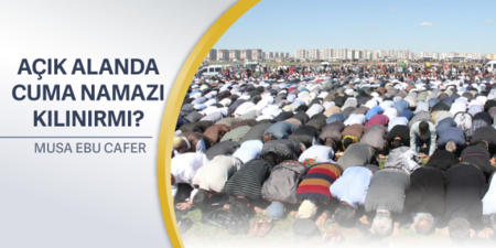 8: Açık Alanda Cuma Namazı Kılınırmı?