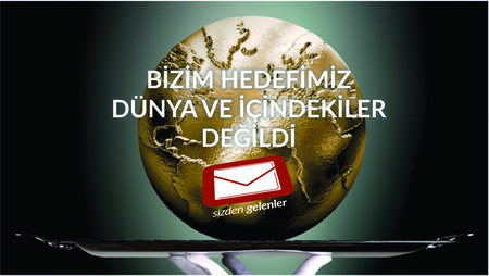 Bizim Hedefimiz Dünya ve İçindekiler Değildi