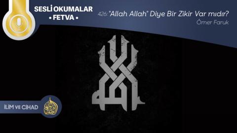 426: "Allah Allah" Diye Zikir Var mıdır?