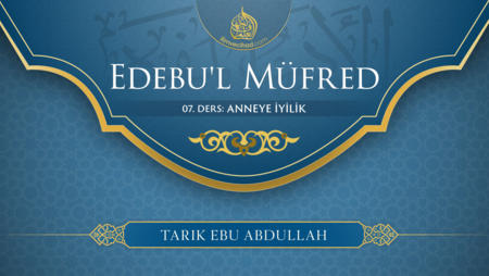 07. Ders: Anneye İyilik
