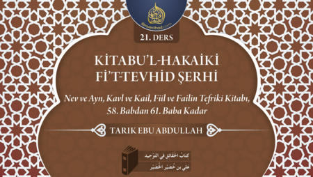 21. Ders: Nev ve Ayn, Kavl ve Kail, Fiil ve Failin Tefriki Kitabı, 58. Babdan 61. Baba Kadar
