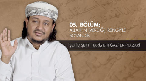 05. Bölüm: Allah'ın (Verdiği) Rengiyle Boyandık