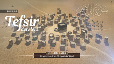 09. Ders: İbrahim Sûresi, 36-52. Ayetlerin Tefsiri