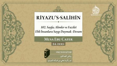 54. Ders: 102. Sayfa; Alimler ve Faziletli Kimselere Saygı Duymak (Devam)