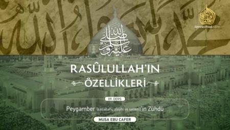09. Ders: Peygamber (sallallahu aleyhi ve sellem)'in Zühdü