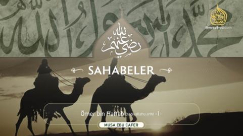 Ömer bin Hattab (radıyallahu anh) -1-