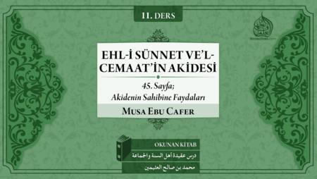 11. Ders: 45. Sayfa; Akidenin Sahibine Faydaları