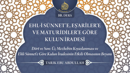 10. Ders: Dört ve Son; Üç Mezhebin Kıyaslanması ve Ehli Sünnet'e Göre Kulun İradesinin Etkili Olmasının Beyanı
