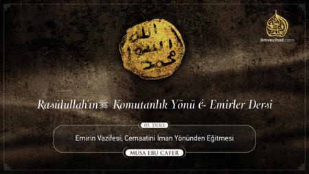 05. Ders: Emirin Vazifesi; Cemaatini İman Yönünden Eğitmesi