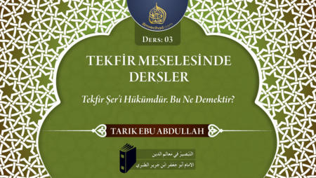 03. Ders: Tekfir Şer'i Hükümdür. Bu Ne Demektir?