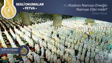 453: Kadının Namazı Erkeğin Namazı Gibi midir?