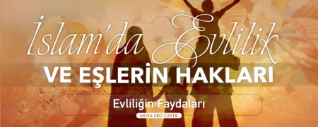 07. Ders: Evliliğin Faydaları