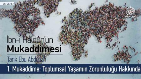 08. Ders: 1. Mukaddime Toplumsal Yaşamın Zorunluluğu Hakkında