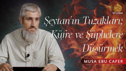 02: Şeytan’ın Tuzakları; Küfre ve Şüphelere Düşürmek