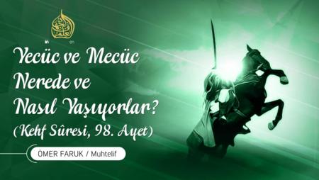 05: Yecüc ve Mecüc Nerede ve Nasıl Yaşıyorlar? (Kehf Sûresi, 98. Ayet)