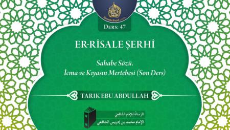47. Ders: Sahabe Sözü. İcma ve Kıyasın Mertebesi (Son Ders)