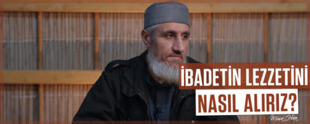 İbadetin Lezzetini Nasıl Alırız?