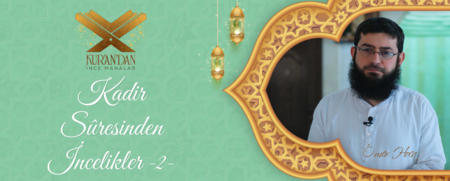 Kadir Sûresi'nden İncelikler -2-