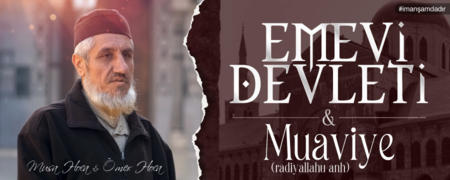 Emevî Devleti ve Muâviye (radıyallahu anh)