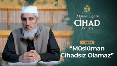 1. Ders: Müslüman Cihadsız Olamaz