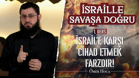 1. Ders: İsrail’e Karşı Cihad Etmek Farzdır!