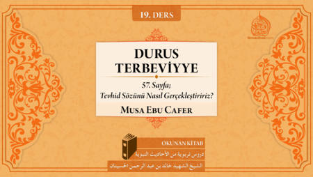 19. Ders: 57. Sayfa; Tevhid Sözünü Nasıl Gerçekleştiririz?